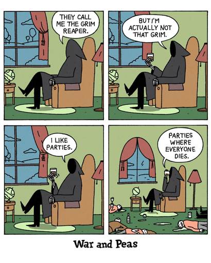 4-panel comic by War and Peas. Panel 1: The Grim Reaper sits in an armchair holding a drink. "They call me the Grim Reaper." Panel 2: Same setting. "But I'm actually not that grim." Panel 3: He leans back casually. "I like parties." Panel 4: The room is trashed with empty bottles and a dead body on the floor. "Parties where everyone dies."